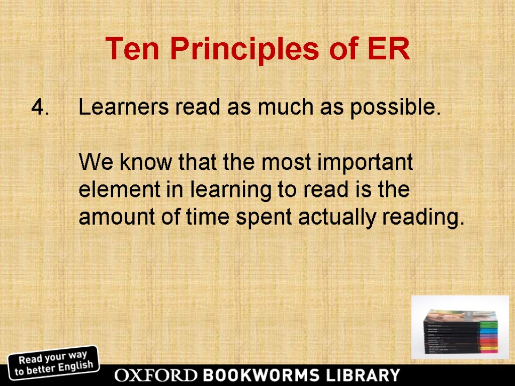 Ten Principles of ER Learners read as much as possible. We know that the